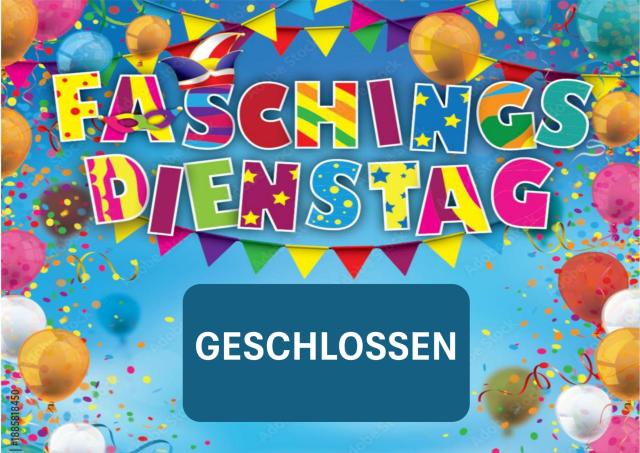 Öffnungszeiten am Faschingsdienstag